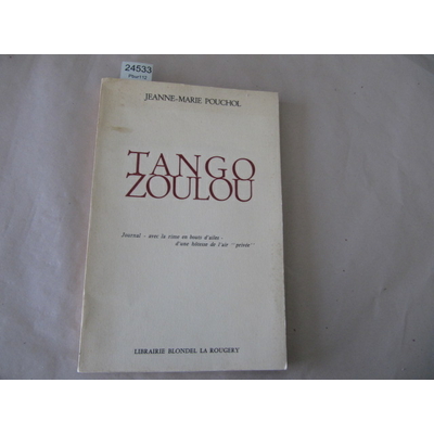 POUCHOL Jeanne : Tango Zoulou - Journal avec la rime en bouts d'ailes d'une hôtesse de l'air "privée"...