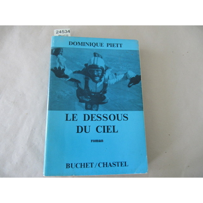 PIETT DOMINIQUE : LE DESSOUS DU CIEL. roman (parachutiste acrobatique)...