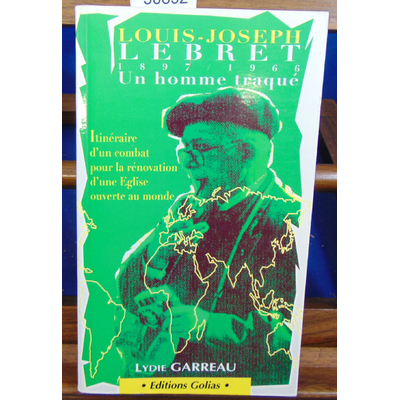 Garreau Lydie : L.J. Lebret, un homme traqué, 1897-1966 : la doctrine sociale de l'Eglise en procès ...