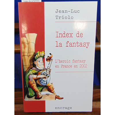 Triolo Jean-Luc : Index de la fantasy / volume 1: L'heroic fantasy en France en 2002....