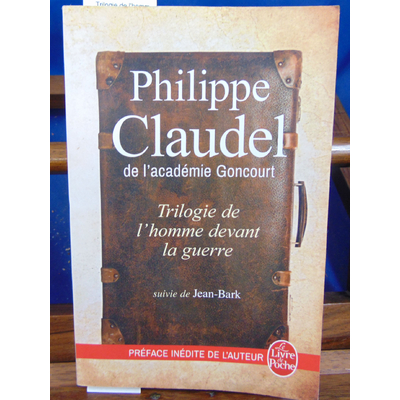 Claudel Philippe : Trilogie de l'homme devant la guerre ...