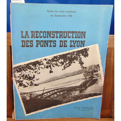 Collectif  : La reconstruction des ponts de Lyon après les jours tragiques de 1944...