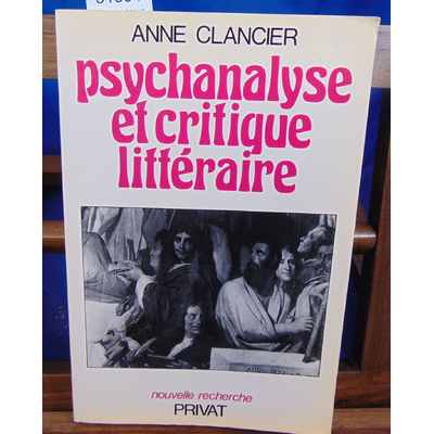 Clancier anne : Psychanalyse et critique littéraire...