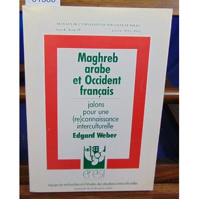 Weber Edgard : Maghreb arabe et occident français : Jalons pour une (re)connaissance interculturelle...