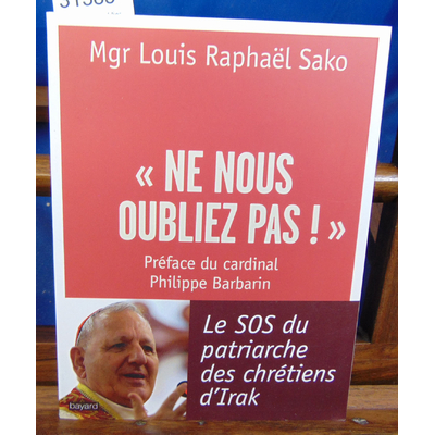 Sako Louis Raphaël : « Ne nous oubliez pas ! » : Le SOS du patriarche des chrétiens d'Irak...