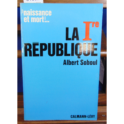 Soboul Albert : La Ire république 1792 - 1804...