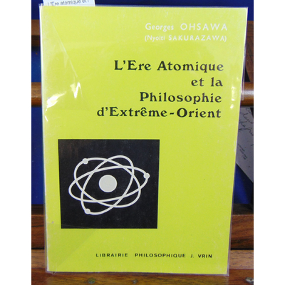 Ohsawa Georges : L'Ere atomique et la philosophie d'Extrême-Orient...