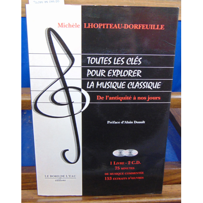 Lhopiteau-Dorfeuille Michèle : Toutes les clés pour explorer la musique classique, tome 1 (avec 2 CD audio)...