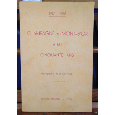 Chol  : Champagne au mont-d'Or a  eu cinquante ans. Monographie de la commune...