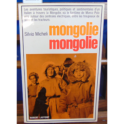 MICHELI SILVIO : Mongolie Mongolie...