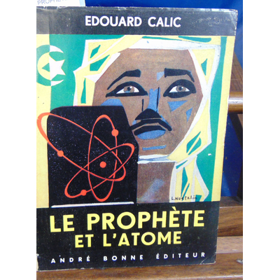 CALIC EDOUARD : LE PROPHETE ET L'ATOME...