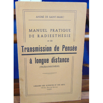 DE SAINT André : MANUEL PRATIQUE DE RADIESTHESIE et de Transmission de Pensée à longue distance...
