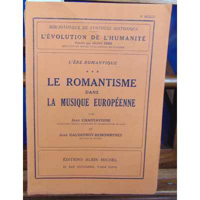 CHANTAVOINE Jean : LE ROMANTISME DANS LA MUSIQUE EUROPEENNE...