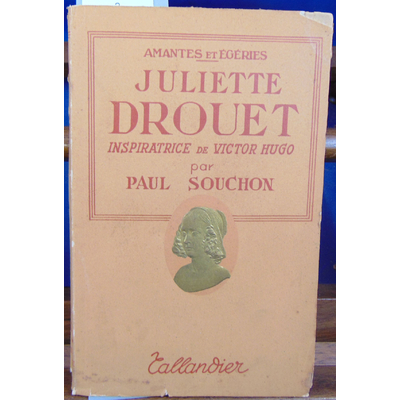 SOUCHON Paul : JULIETTE DROUET inspiratrice de Victor Hugo...