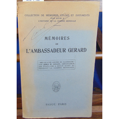 Gérard James Watson : Mémoires de l'ambassadeur Gerard, mes quatre années en allemagne...