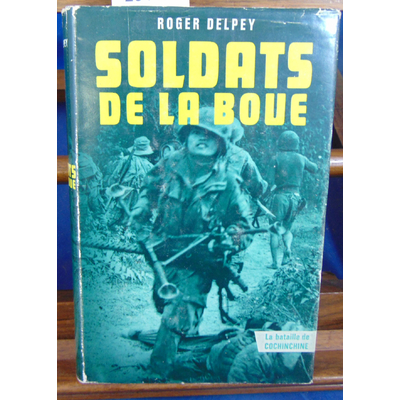 DELPEY Roger : Soldats de la boue -1 : la bataille de Cochinchine...