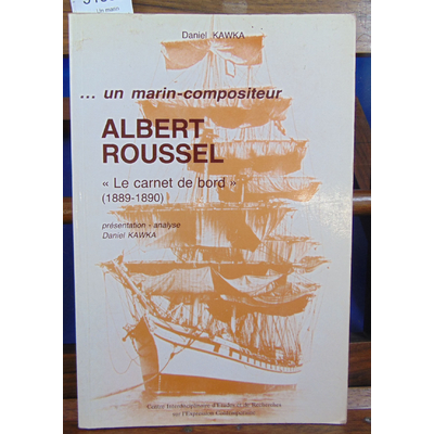 Kawka Daniel : Un marin compositeur Albert Roussel le carnet de bord...