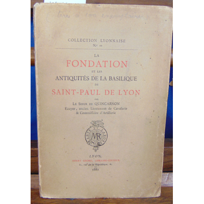 Quincarnon Le Sieur : La fondation et les antiquités de la basilique de Saint-Paul de Lyon...