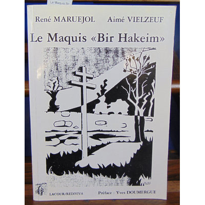 Maruejol René et : Le Maquis Bir Hakeim...
