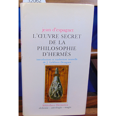 ESPAGNET Jean d : L'oeuvre secret de la philosophie d'hermes...