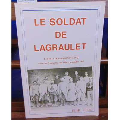 Leshauris  : le soldat de Lagraulet : Lettres de Germain Cuzacq écrites du front entre août 1914 et septembre