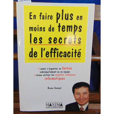 Savoyat Bruno : Les secrets de l'efficacité : en faire plus en moins de temps...