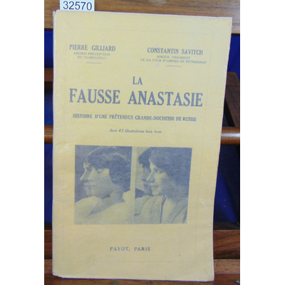 Gilliard Pierre : La fausse Anastasie. Histoire d'une prétendue Grande-Duchesse de Russie...