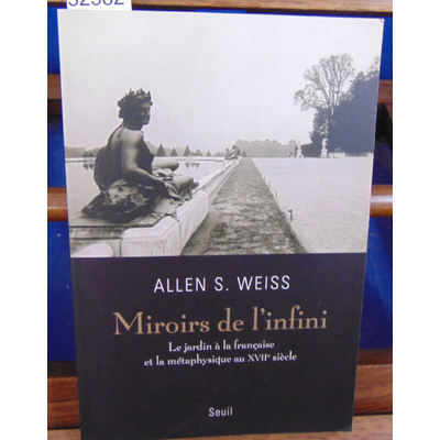 Weiss Allen : Miroirs de l'infini : Le jardin à la française et la métaphysique au XVIIe siècle...