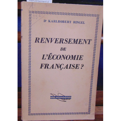 RINGEL KARL ROBERT : Renversement de l'économie française ?...