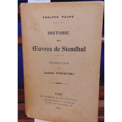 PAUPE Adolphe : Histoire des oeuvres de Stendhal introduction par casimir stryienski...