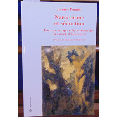 Ponnier Jacques : Narcissisme et séduction : Pour une critique métapsychologique du concept d'idéalisation...