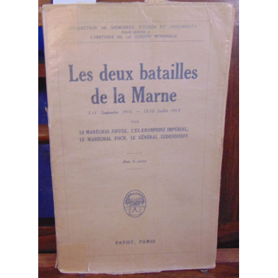 JOFFRE Maréchal Maréchal : les deux batailles de la Marne 5-11 septembre 1914 -15-18 juillet 1918 avec 6 carte