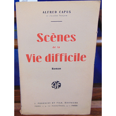 Capus Alfred : Scènes de la vie difficile...