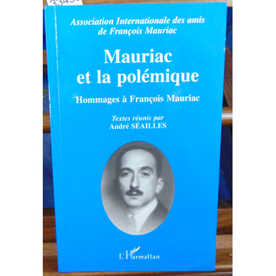 Séailles André : Mauriac et la polémique. Hommage à François Mauriac...
