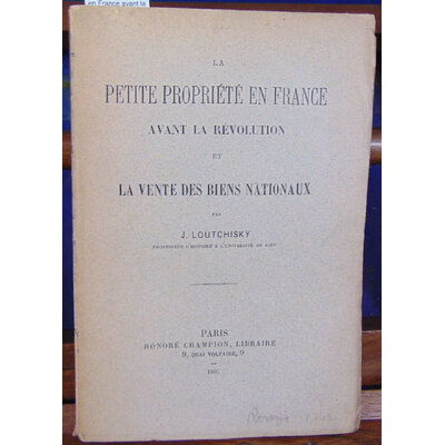 Loutchisky J : La petite propriété en France avant la Révolution et la vente des biens nationaux...