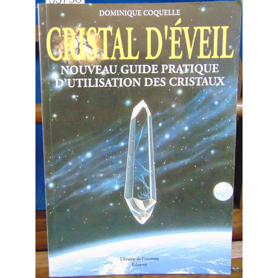 Coquelle Dominique : Cristal d'éveil : Nouveau guide pratique d'utilisation des cristaux...