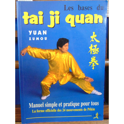 Zumou Yuan : Les Bases du tai ji quan. Manuel simple et pratique pour tous...