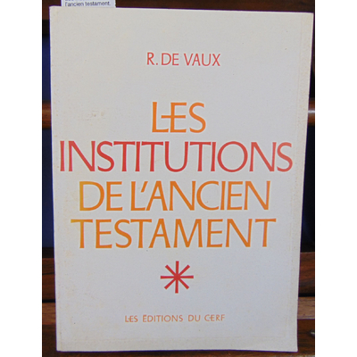 Vaux R. de : Les institutions de l'ancien testament. Tome 1, Le nomadisme et ses survivances, institutions fam