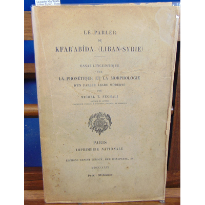 Feghali Michel T : Le parler Kfar'Abida (Liban Syrie ). Essai linguistique sur la phonétique et la morpholgie