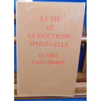 Lallemand Père L : La vie et la doctrine spirituelle...