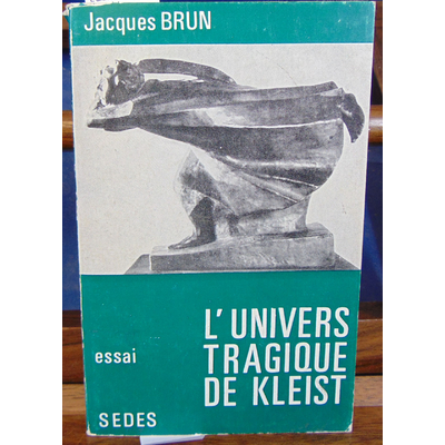 Brun Jacques : L'univers tragique de Kleist...