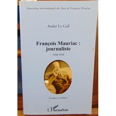 Gall André Le : François Mauriac : journaliste (1948-1958) - lectures et culture...