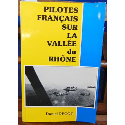 Decot Daniel : Pilotes Français sur la vallée du Rhone...