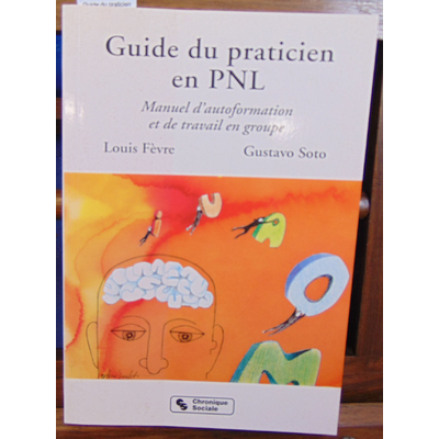 Fèvre Louis : Guide du praticien en PNL Manuel d'autoformation et de travail en groupe...