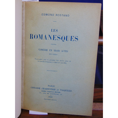 Rostand edmond : Les romanesques. comédie en trois actes 1898...