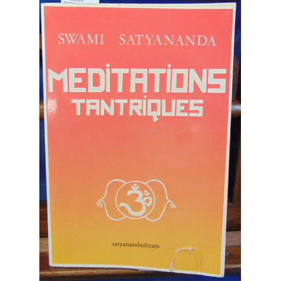 Satyananda Swami : Méditations tantriques...