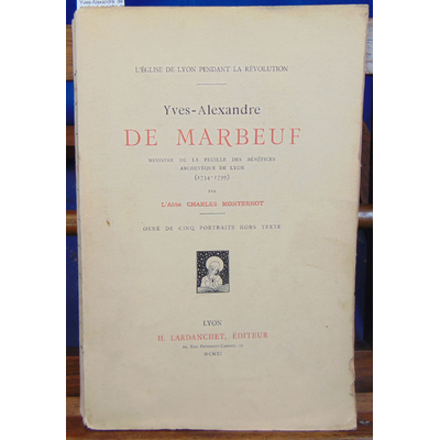 Monternot  : Yves-Alexandre  de marbeuf, ministre de la feuille des bénéfices, archvêque de lyon 1734-1799...
