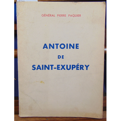 Paquier Général Pierre : Antoine de Saint-Exupery...