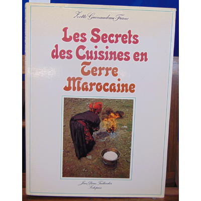 guinaudeau franc zette : Les secrets des cuisines en terre Marocaine...
