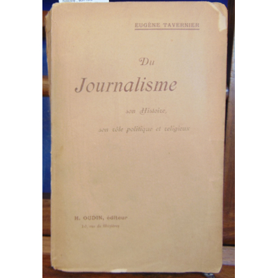 Tavernier Eugene : Du journalisme  son histoire , son role politique et religieux...